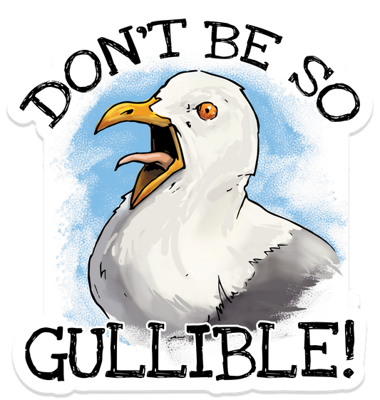 Don't Be So Gullible Sticker